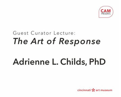 Guest Curator Lecture: The Art of Response, Adrienne L. Childs, PhD